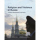Religion and Violence in Russia: Context, Manifestations, and Policy