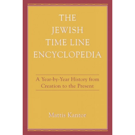 The Jewish Time Line Encyclopedia: A Year-by-Year History From Creation to the Present
