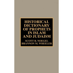 Historical Dictionary of Prophets in Islam and Judaism
