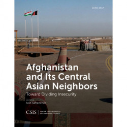 Afghanistan and Its Central Asian Neighbors: Toward Dividing Insecurity