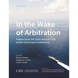 In the Wake of Arbitration: Papers from the Sixth Annual CSIS South China Sea Conference