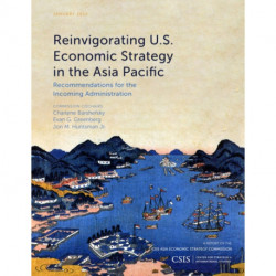 Reinvigorating U.S. Economic Strategy in the Asia Pacific: Recommendations for the Incoming Administration
