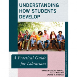 Understanding How Students Develop: A Practical Guide for Librarians