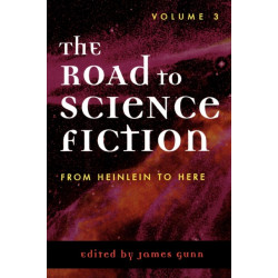 The Road to Science Fiction: From Heinlein to Here: Volume 3