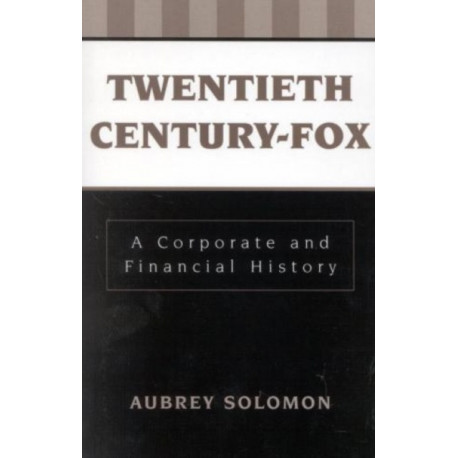 Twentieth Century-Fox: A Corporate and Financial History