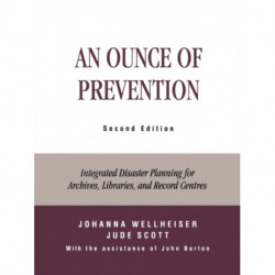 An Ounce of Prevention: Integrated Disaster Planning for Archives, Libraries, and Record Centers