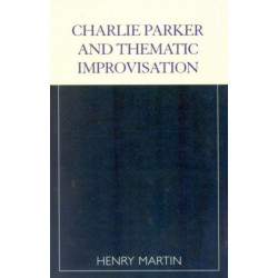 Charlie Parker and Thematic Improvisation