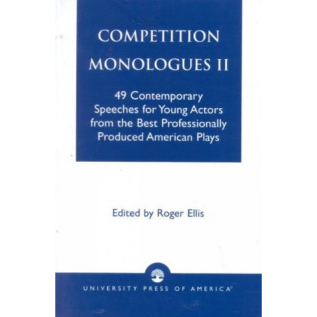Competition Monologues II: 49 Contemporary Speeches for Young Actors from the Best Professionally Produced American Plays