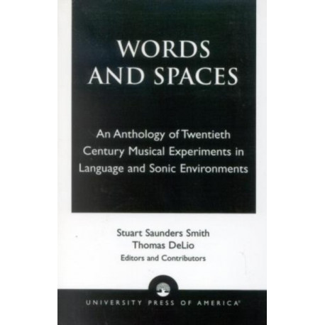 Words and Spaces: An Anthology of Twentieth Century Musical Experiments in Language Sonic Environments