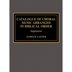 Catalogue of Choral Music Arranged in Biblical Order: Supplement to the Second Edition