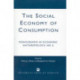 The Social Economy Consumption No 6: Monographs in Economic Anthropology