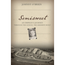 Semisweet: An Orphan's Journey Through the School the Hersheys Built
