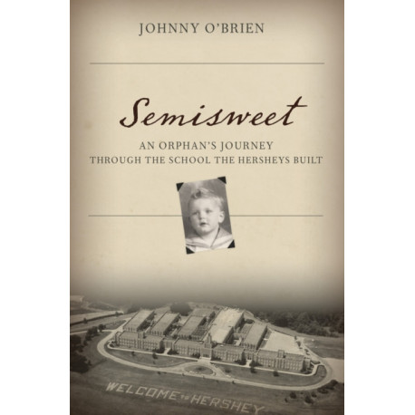 Semisweet: An Orphan's Journey Through the School the Hersheys Built