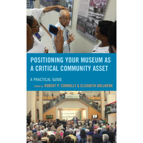 Positioning Your Museum as a Critical Community Asset: A Practical Guide