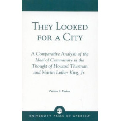 They Looked for a City: A Comparative Analysis of the Ideal of Community in the Thought of Howard Thurman and Martin Luther King, Jr.