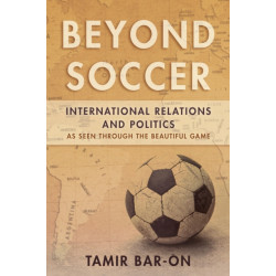 Beyond Soccer: International Relations and Politics as Seen through the Beautiful Game