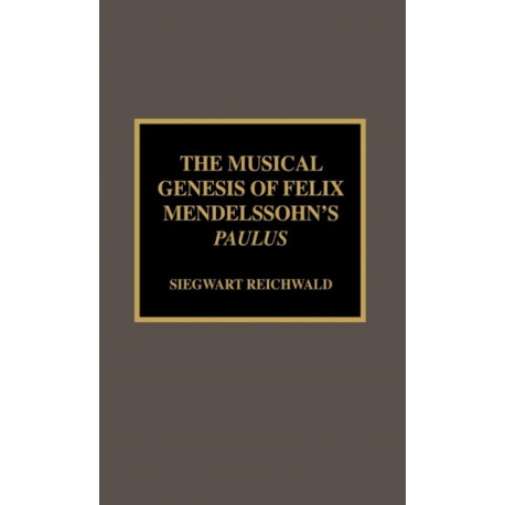 The Musical Genesis of Felix Mendelssohn's Paulus