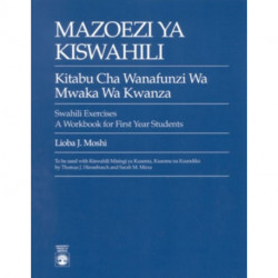 Mazoezi ya Kiswahili: Kitabu cha Wanafunzi wa Mwaka wa Kwanza Swahili Exercises: A Workbook for First Year Students
