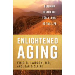 Enlightened Aging: Building Resilience for a Long, Active Life