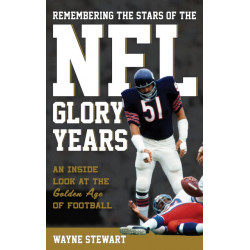 Remembering the Stars of the NFL Glory Years: An Inside Look at the Golden Age of Football