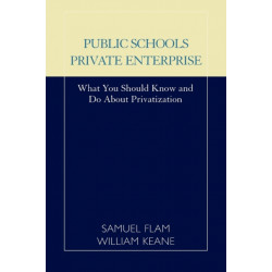 Public Schools/Private Enterprise: What You Should Know and Do About Privatization