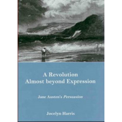 A Revolution Almost Beyond Expression: Jane Austen's Persuasion