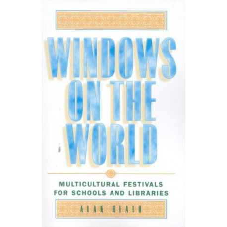 Windows on the World: Multicultural Festivals for Schools and Libraries