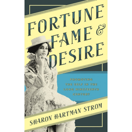 Fortune, Fame, and Desire: Promoting the Self in the Long Nineteenth Century