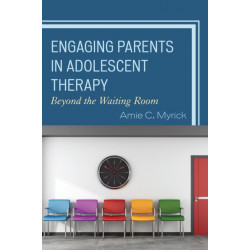 Engaging Parents in Adolescent Therapy: Beyond the Waiting Room