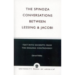 The Spinoza Conversations Between Lessing and Jacobi: Text with Excerpts from the Ensuing Controversy