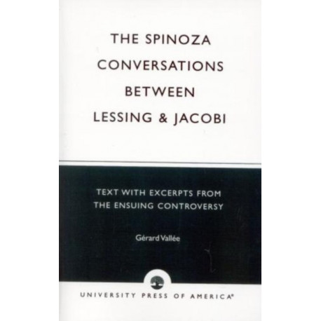 The Spinoza Conversations Between Lessing and Jacobi: Text with Excerpts from the Ensuing Controversy