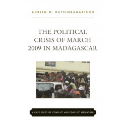 The Political Crisis of March 2009 in Madagascar: A Case Study of Conflict and Conflict Mediation