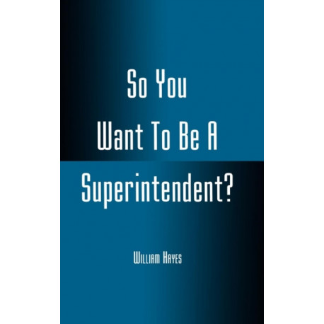 So You Want To Be A Superintendent?