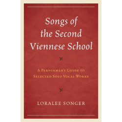 Songs of the Second Viennese School: A Performer's Guide to Selected Solo Vocal Works