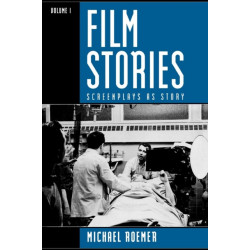 Film Stories: Screenplays as Story: Volume 1