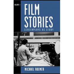 Film Stories: Screenplays as Story: Volume 1