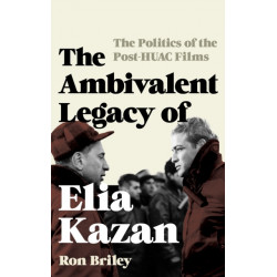 The Ambivalent Legacy of Elia Kazan: The Politics of the Post-HUAC Films