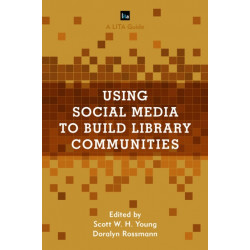 Using Social Media to Build Library Communities: A LITA Guide