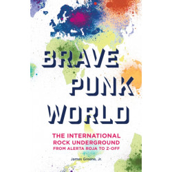 Brave Punk World: The International Rock Underground from Alerta Roja to Z-Off