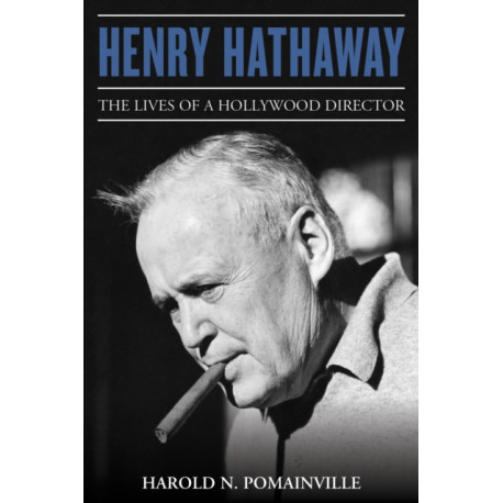 Henry Hathaway: The Lives of a Hollywood Director