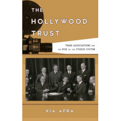 The Hollywood Trust: Trade Associations and the Rise of the Studio System