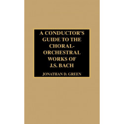 A Conductor's Guide to the Choral-Orchestral Works of J. S. Bach
