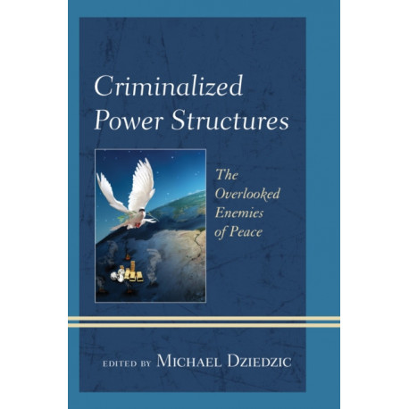 Criminalized Power Structures: The Overlooked Enemies of Peace
