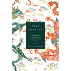 Four Seasons: A Ming Emperor and His Grand Secretaries in Sixteenth-Century China