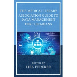 The Medical Library Association Guide to Data Management for Librarians