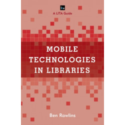 Mobile Technologies in Libraries: A LITA Guide