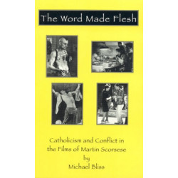 The Word Made Flesh: Catholicism and Conflict in the Films of Martin Scorsese