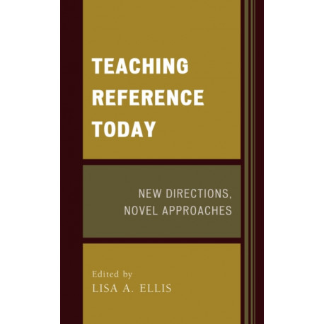 Teaching Reference Today: New Directions, Novel Approaches