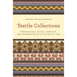 Textile Collections: Preservation, Access, Curation, and Interpretation in the Digital Age