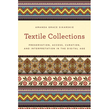 Textile Collections: Preservation, Access, Curation, and Interpretation in the Digital Age